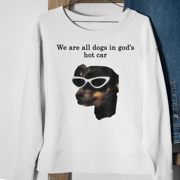 We Are All Dogs In God's Hot Car Sweatshirt Gifts for Old Women