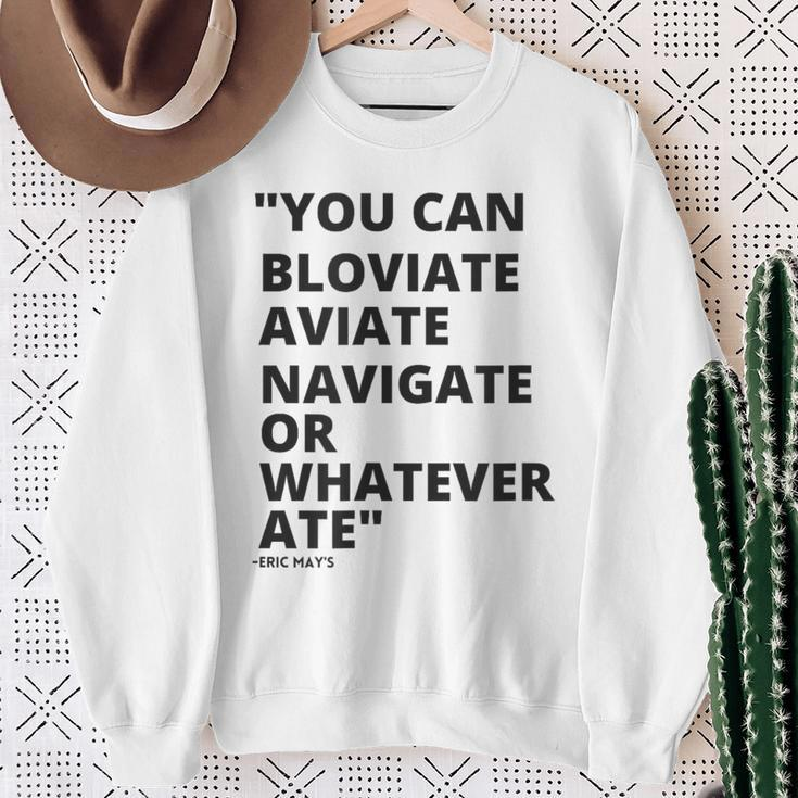 Eric Mays Bloviate Navigate Aviate Or Whatever Ate Sweatshirt Gifts for Old Women