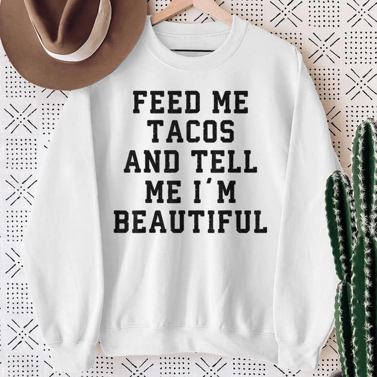 Feed Me Tacos And Tell Me I'm BeautifulSweatshirt Gifts for Old Women