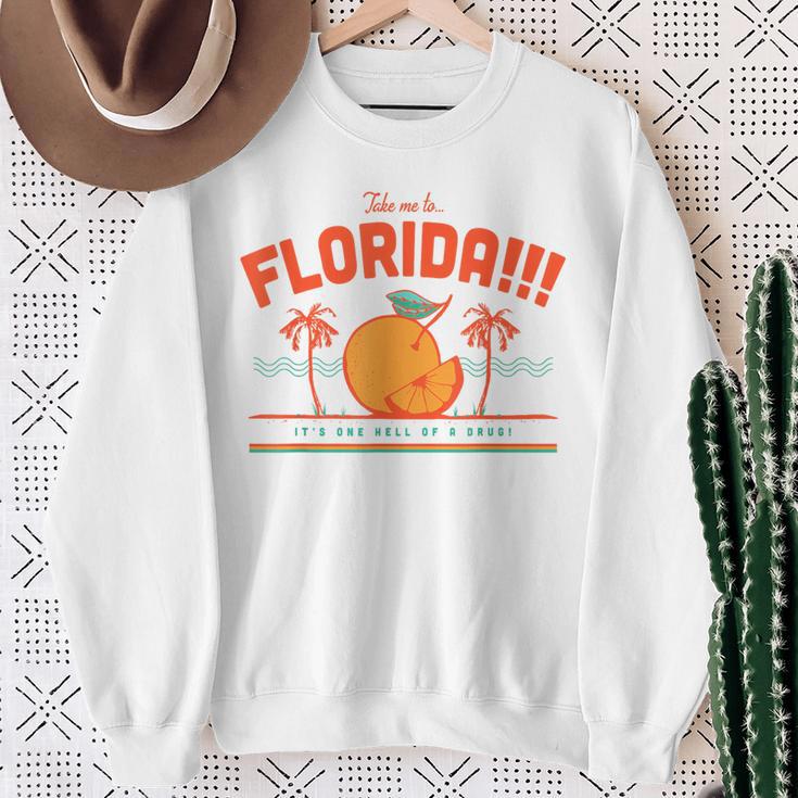 Take Me To Florida It's One Hell Of A Drug Sweatshirt Gifts for Old Women