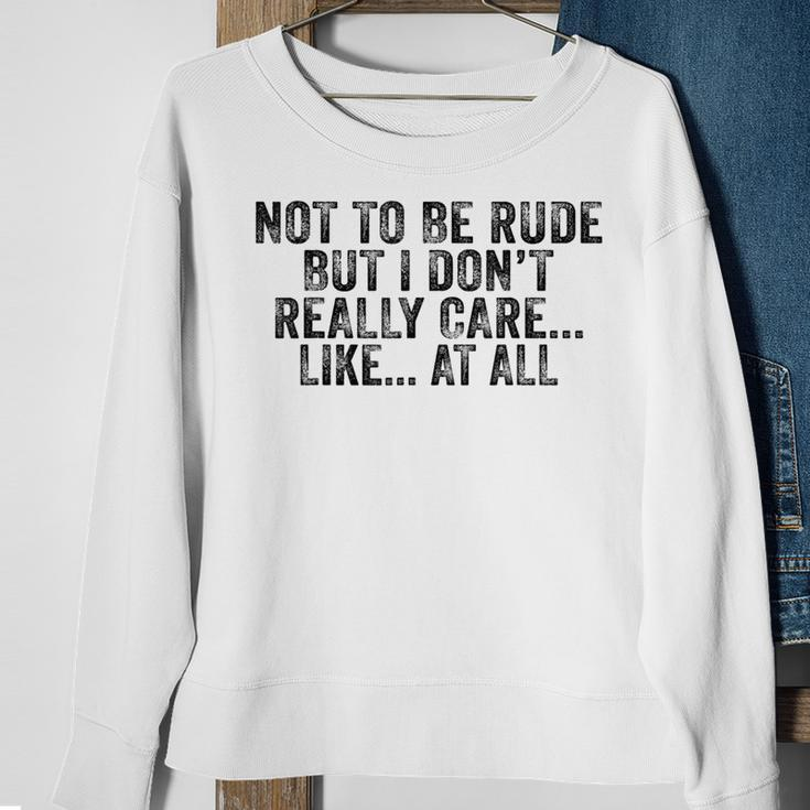 Not To Be Rude But I Don't Really Care Like At All Sweatshirt Gifts for Old Women