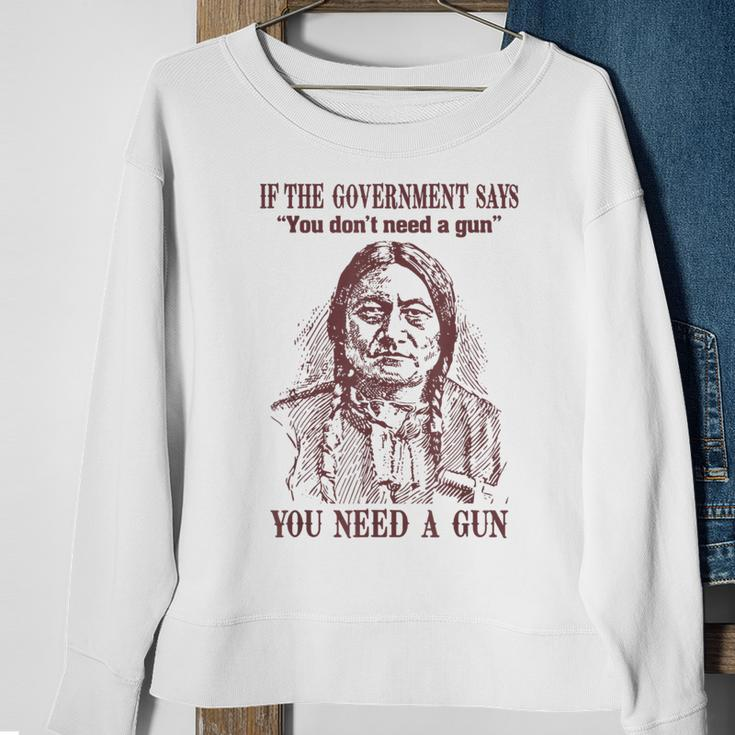 If The Government Says You Don't Need A Gun You Need Sweatshirt Gifts for Old Women