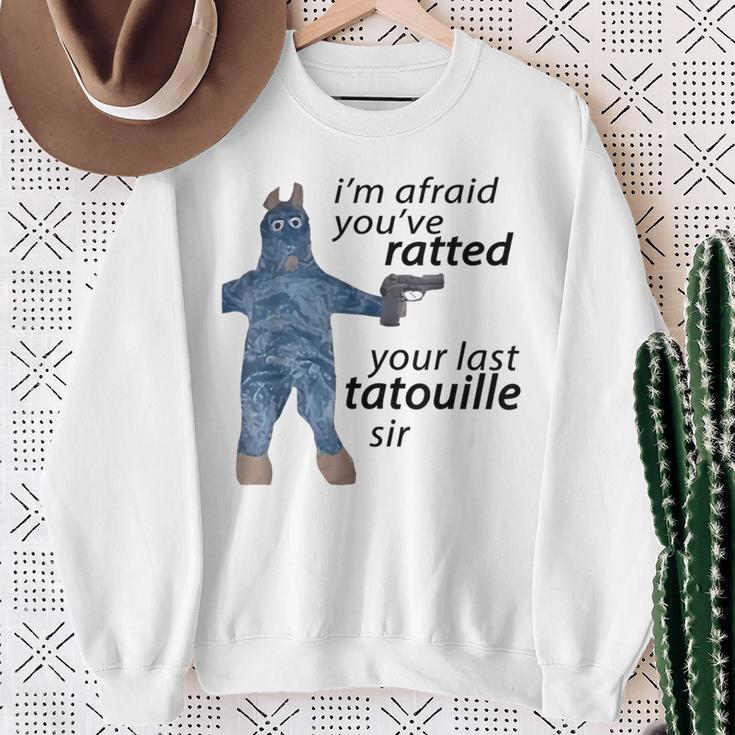 I'm Afraid You've Ratted Your Last Tatouille Sir Meme Sweatshirt Gifts for Old Women