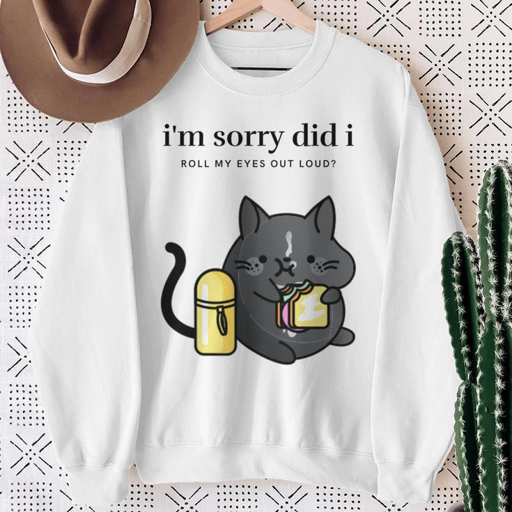 I'm Sorry Did I Roll My Eyes Out Loud Sarkastische Katze Sweatshirt Geschenke für alte Frauen