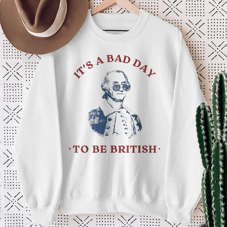 It's A Bad Day To Be British George Washington 4Thjuly Sweatshirt Gifts for Old Women