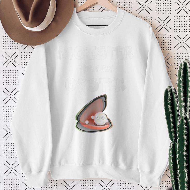 Moister Than An Oyster For Sexy Time Oyster Sweatshirt Gifts for Old Women