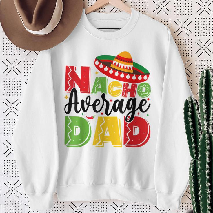 Nacho Average Dad Cinco De Mayo Fiesta Mexican Fathers Day Sweatshirt Gifts for Old Women