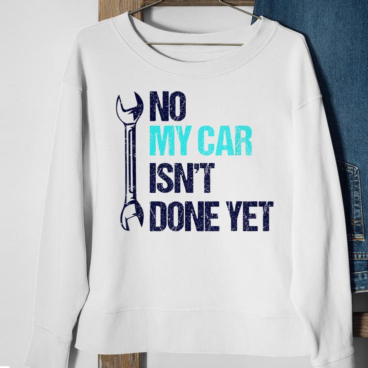 No My Car Isn't Done Yet Tools Mechanic Garage Hobby Sweatshirt Gifts for Old Women