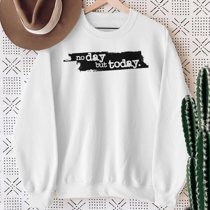 No Day But Today Sweatshirt Gifts for Old Women