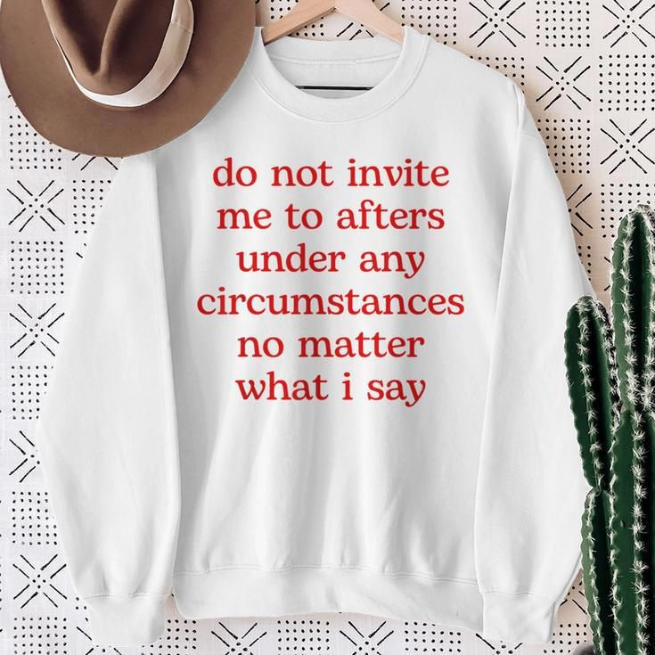 Do Not Invite Me To Afters Under Any Circumstances No Matter Sweatshirt Gifts for Old Women