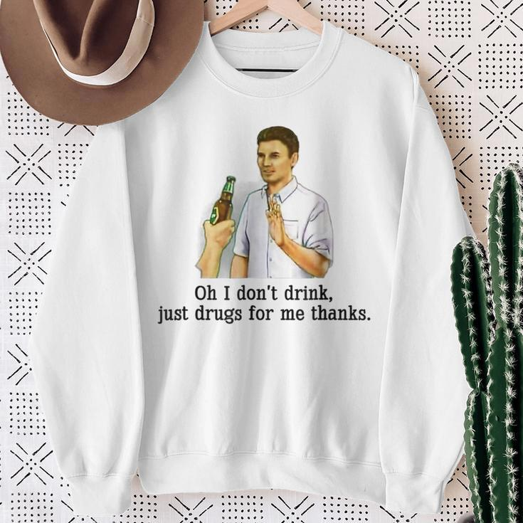 Oh I Don't Drink Just Drugs For Me Thanks Drinking Sweatshirt Gifts for Old Women