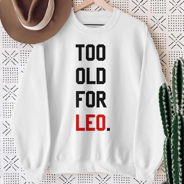 Too Old For Leo Sassy & Dry Humor Meme Sweatshirt Gifts for Old Women