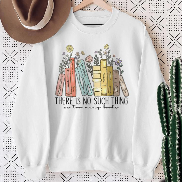 There Is No Such Thing As Too Many Books Sweatshirt Gifts for Old Women