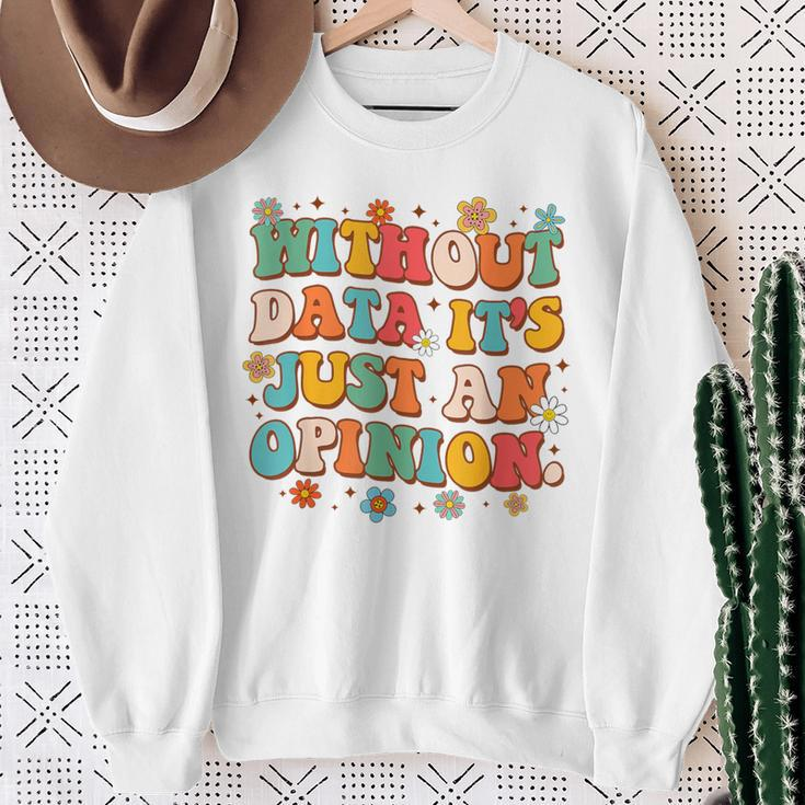 School Psych Data Analyst Without Data It's Just An Opinion Sweatshirt Gifts for Old Women