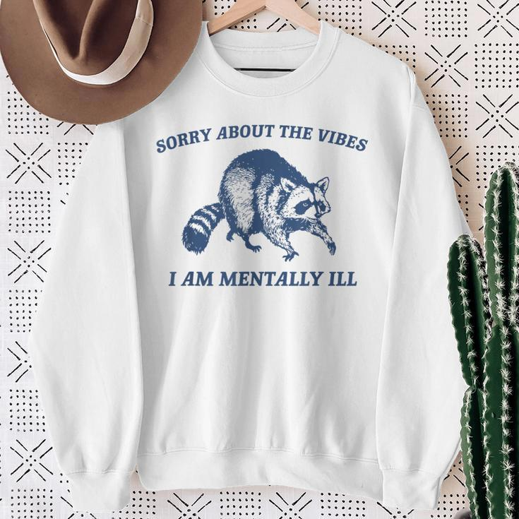 Sorry About The Vibes I'm Mentally Ill Raccoon Meme Sweatshirt Gifts for Old Women