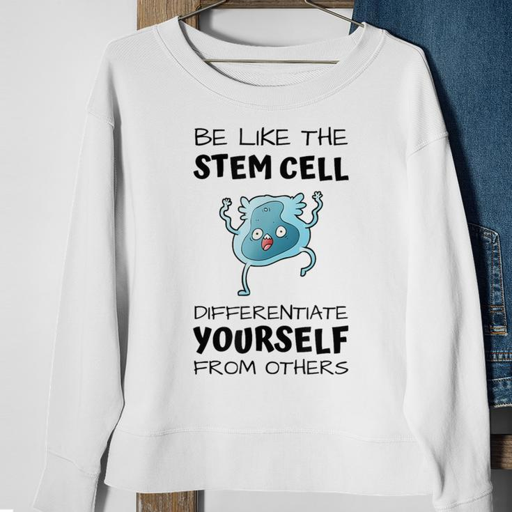 Be Like The Stem Cell Differentiate Yourself From Others Sweatshirt Gifts for Old Women