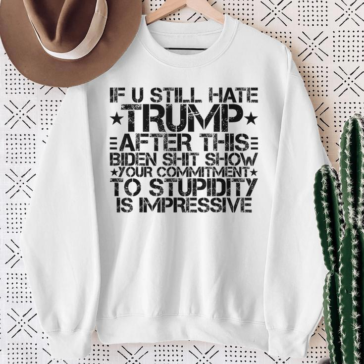 U Still Hate Trump After This Biden Shit Show Sweatshirt Gifts for Old Women