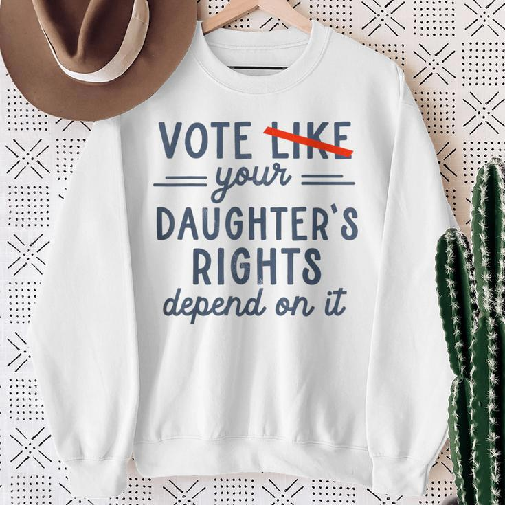 Vote Like Your Daughter's Rights Depend On It Sweatshirt Gifts for Old Women