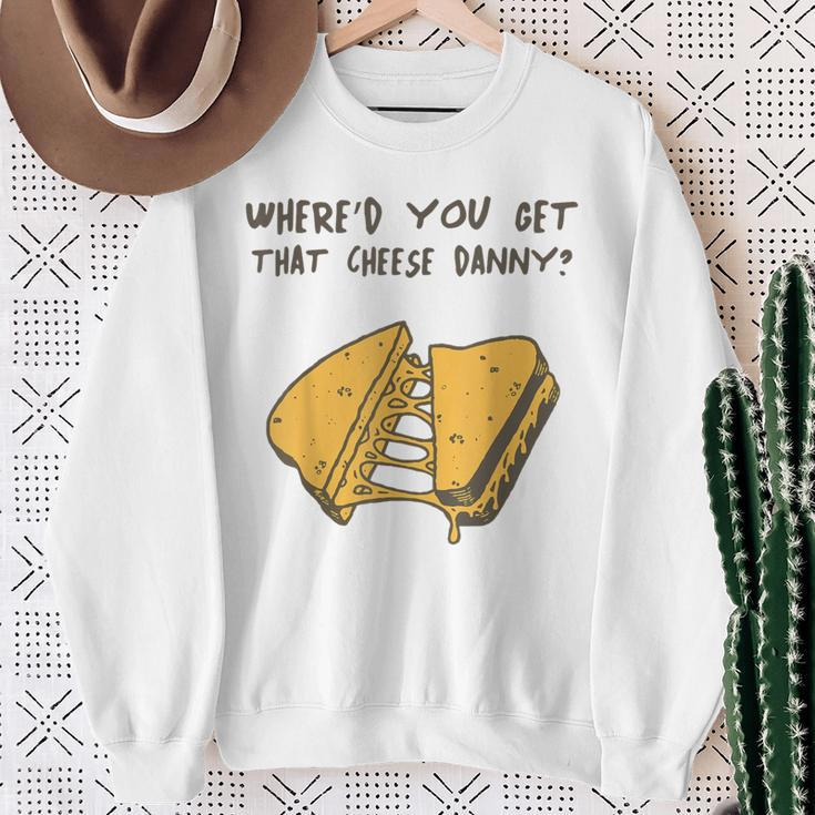 Where'd Ya Get That Cheese Danny Shane Gillis Grilled Cheese Sweatshirt Gifts for Old Women
