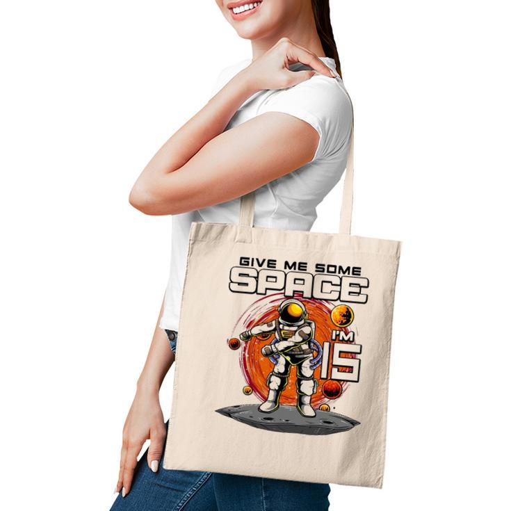 15Th Birthday Astronaut Give Me Some Space Im 15 Years Old Tote Bag