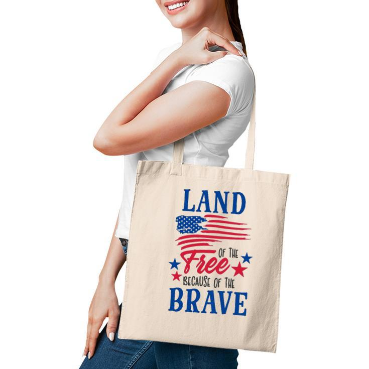 4Th Of July Land Of The Free Because Of The Brave Independence Day American Flag Patriotic Tote Bag