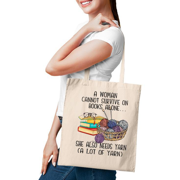 A Woman Cannot Survive On Books Alone She Also Needs Yarn Tote Bag