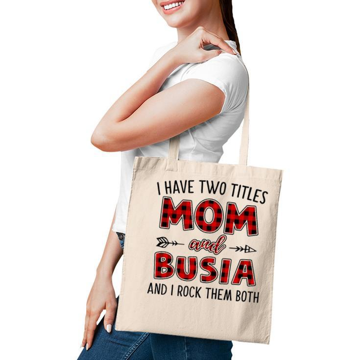 Busia Grandma Gift   I Have Two Titles Mom And Busia Tote Bag