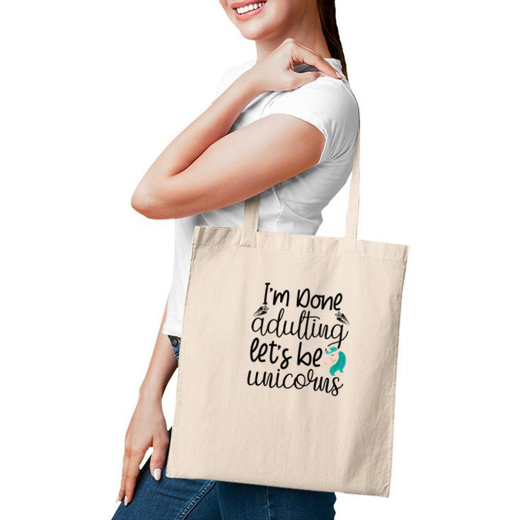 Free I Am Done Adulting Lets Be Unicorns Funny Tote Bag