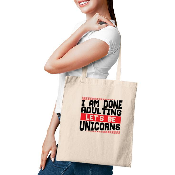 Funny I Am Done Adulting Lets Be Unicorns Unicorn Trend Tote Bag