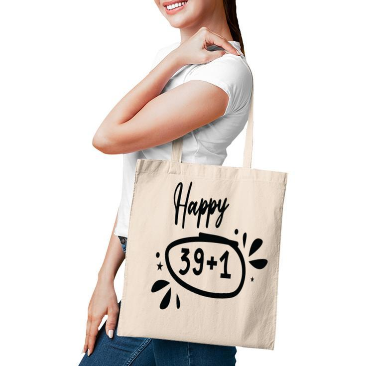 Happy 39 Plus 1 Happy 40Th Birthday Funny Tote Bag