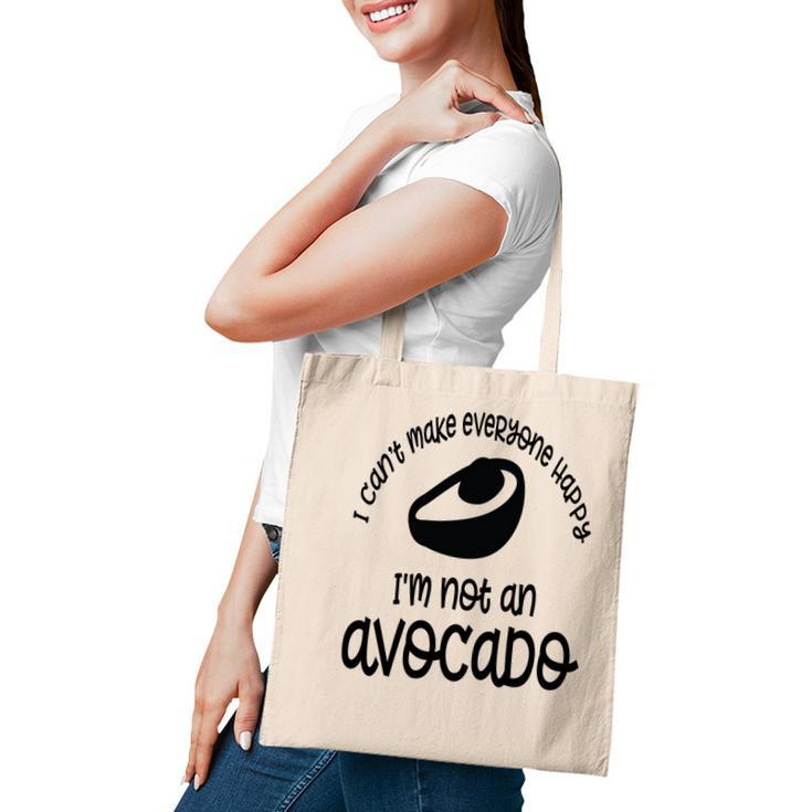 I Cant Make Everyone Happy Im Not An Avocado Funny Tote Bag