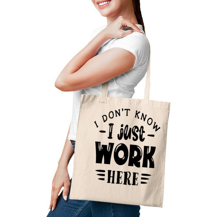 I Dont Know I Just Work Here Sarcastic Funny Quote Black Color Tote Bag