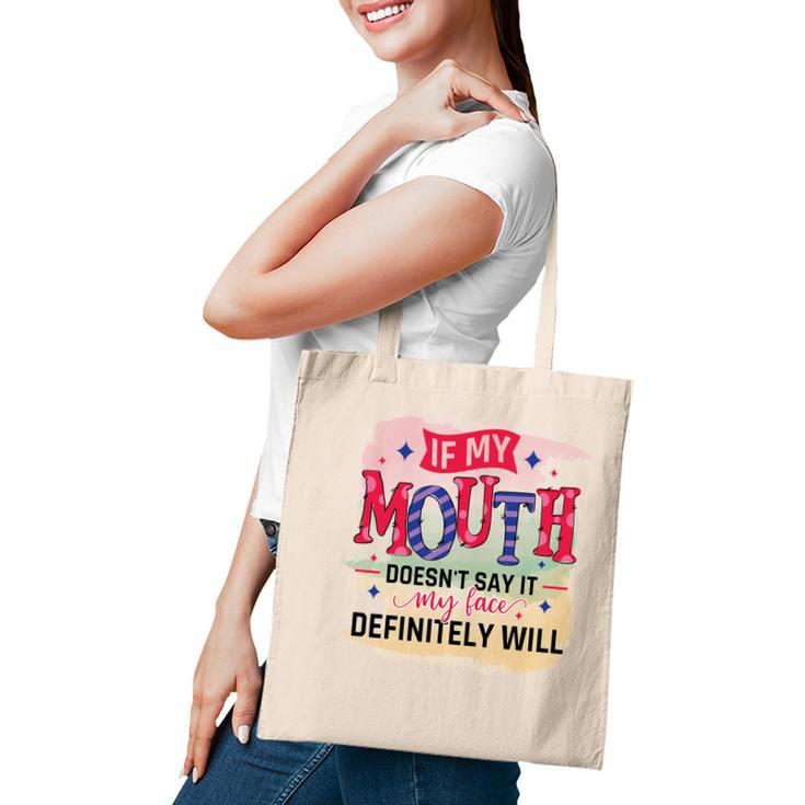 If My Mouth Doesnt Say It My Face Definitely Wild Sarcastic Funny Quote Tote Bag