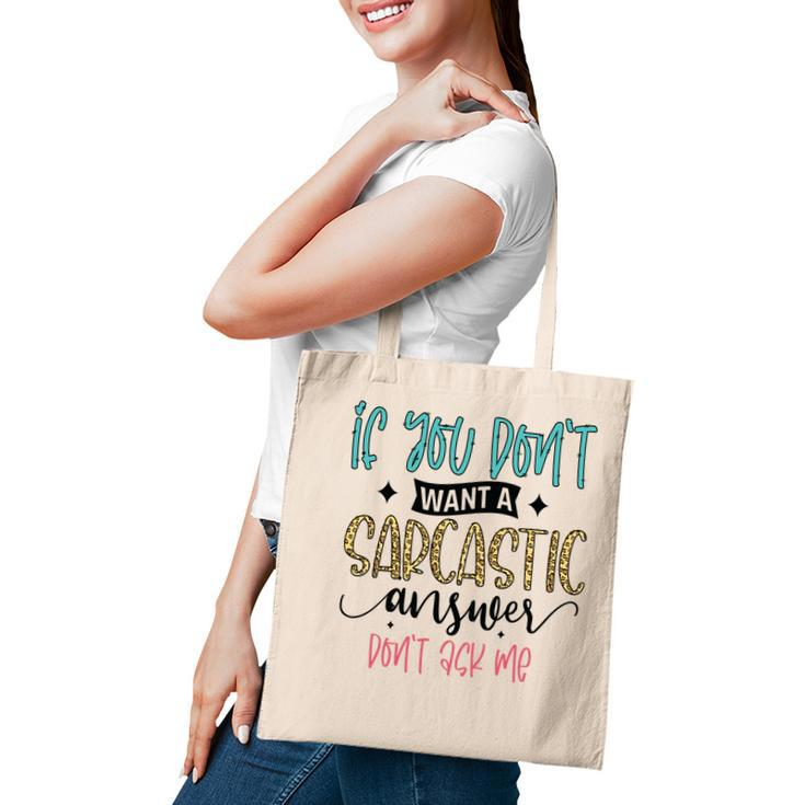 If You Dont Want A Sarcastic Answer Dont Ask Me Funny Quote Tote Bag
