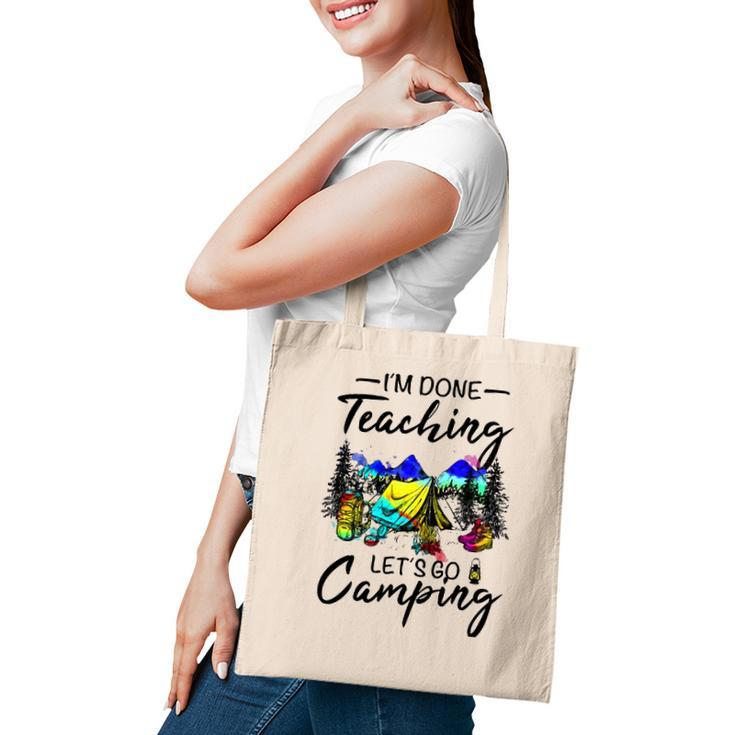 Im Done Teaching Lets Go Camping-Gift Ideas For Teacher Tote Bag
