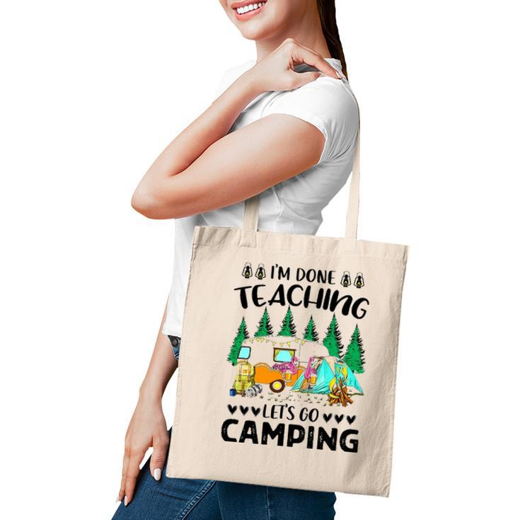 Im Done Teaching Lets Go Camping Tote Bag