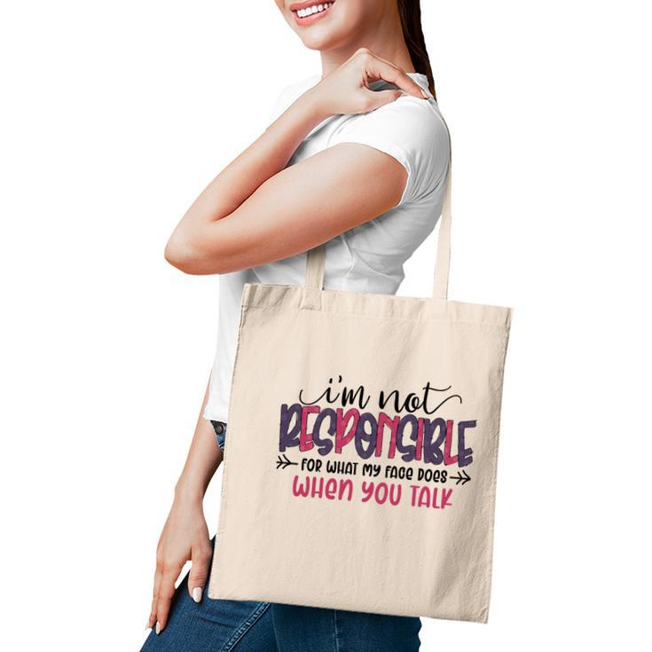 Im Not Responsible For What My Face Does When You Talk Sarcastic Funny Quote Tote Bag