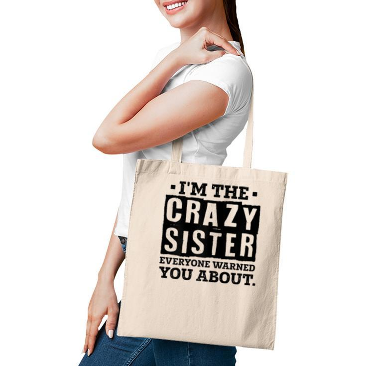 Im The Crazy Sister Everyone Warned You About Sister Love  Tote Bag