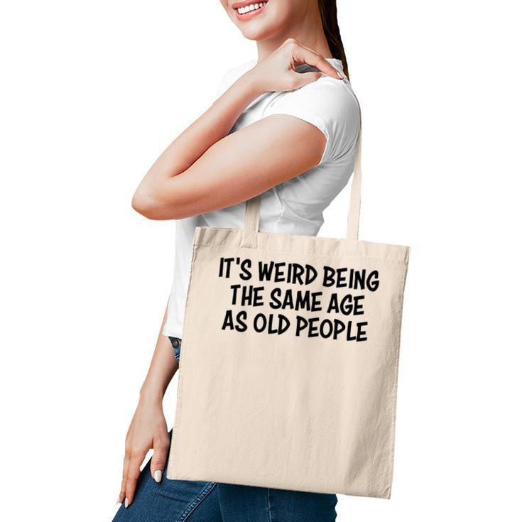 Its Weird Being The Same Age As Old People Funny Retirement   Tote Bag