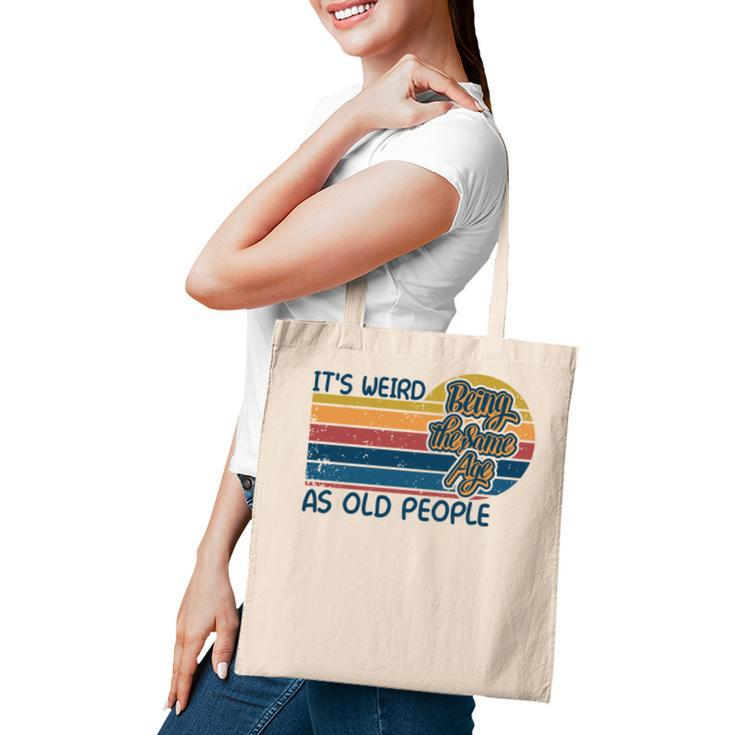 Its Weird Being The Same Age As Old People Retro Sarcastic   V2 Tote Bag