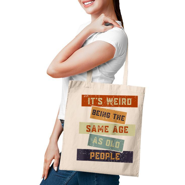 Its Weird Being The Same Age As Old People Retro Sarcastic  V2 Tote Bag