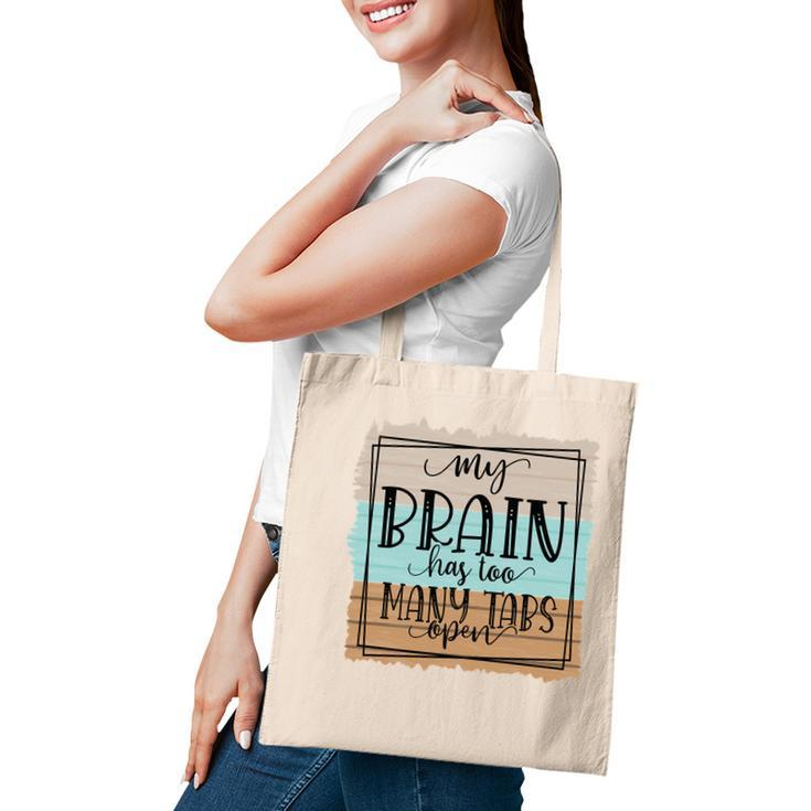 My Brain Has Too Many Tabs Open Sarcastic Funny Quote Tote Bag