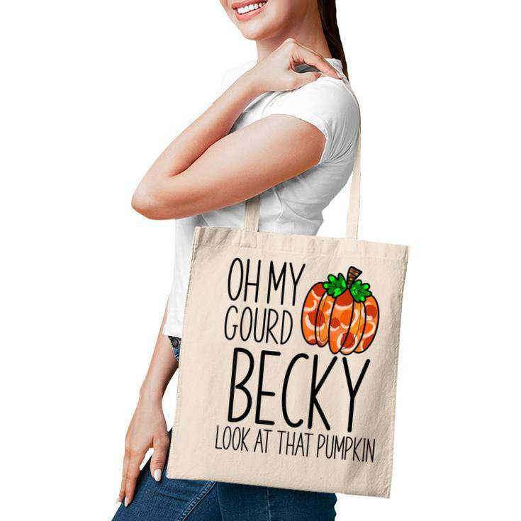Oh My Gourd Becky Look At That Pumpkin Funny Fall Halloween  Tote Bag