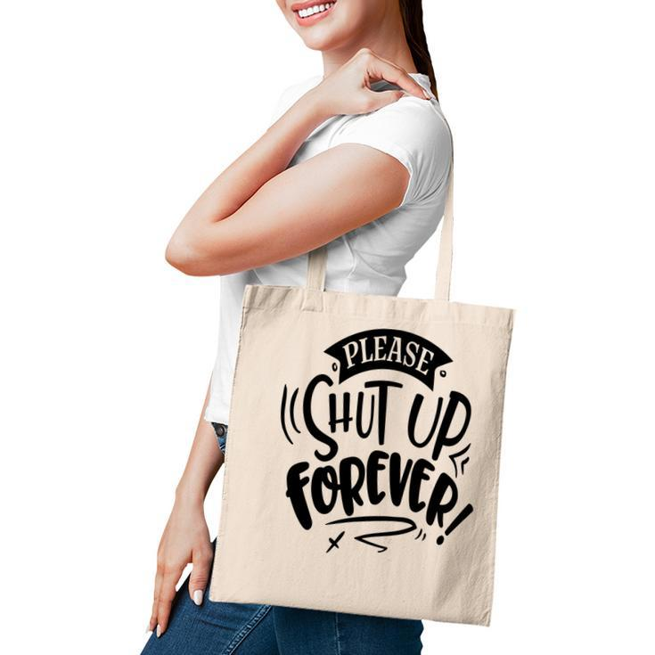 Please Shut Up Forever Sarcastic Funny Quote Black Color Tote Bag