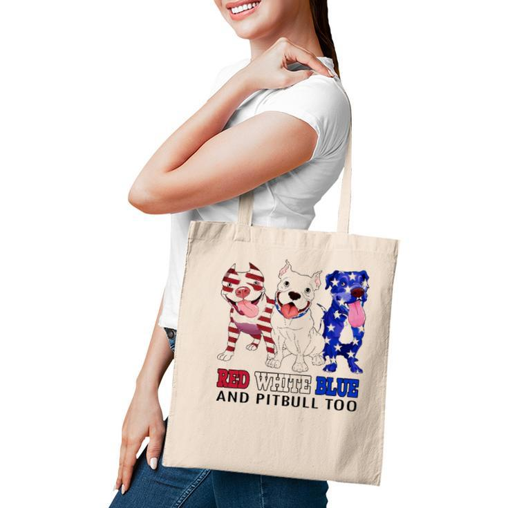 Red White Blue And Pitbull Too 4Th Of July Independence Day Tote Bag
