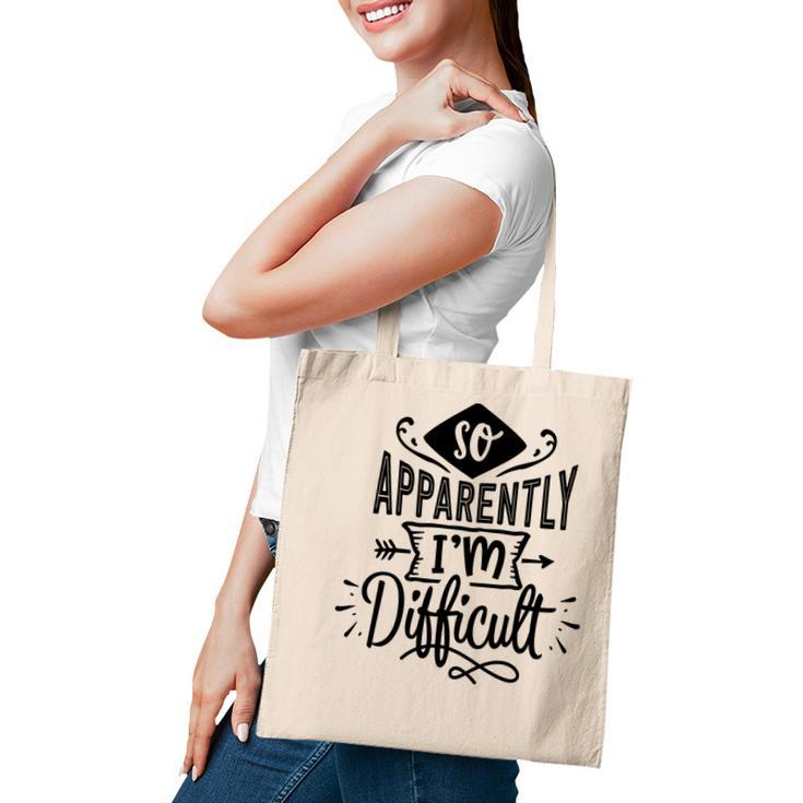 So Apparently Im Difficult  Sarcastic Funny Quote Black Color Tote Bag