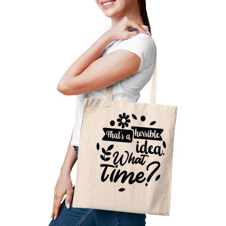 Thats A Horrible Idea What Time Sarcastic Funny Quote Gift Tote Bag