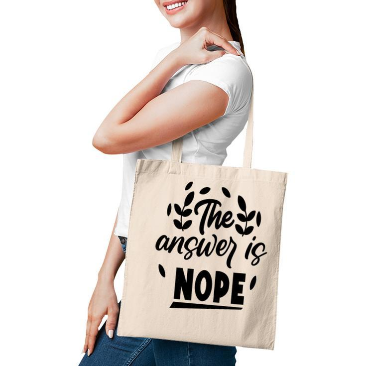 The Answer Is Nope Sarcastic Funny Quote Tote Bag