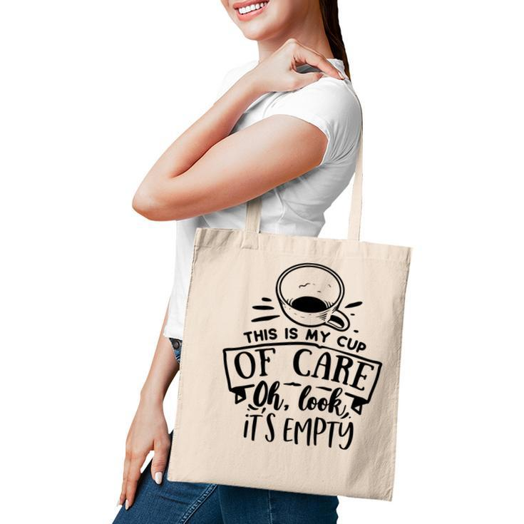 This Is My Cup Of Care Oh Look Its Empty Sarcastic Funny Quote Black Color Tote Bag
