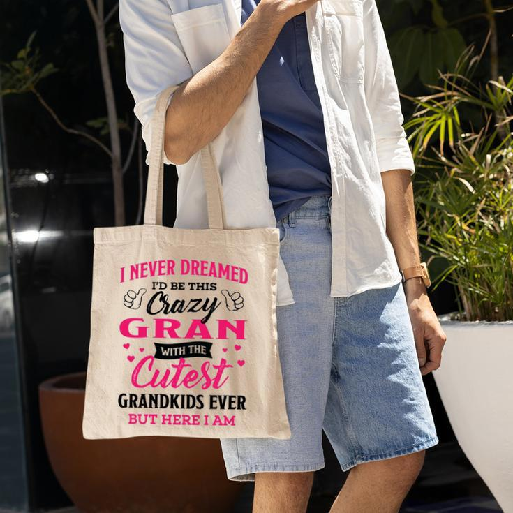 Gran Grandma Gift I Never Dreamed I’D Be This Crazy Gran Tote Bag